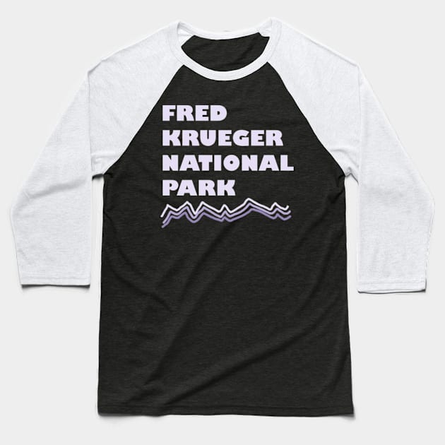 Fred Krueger National Park Baseball T-Shirt by piratesantavampirecowboy